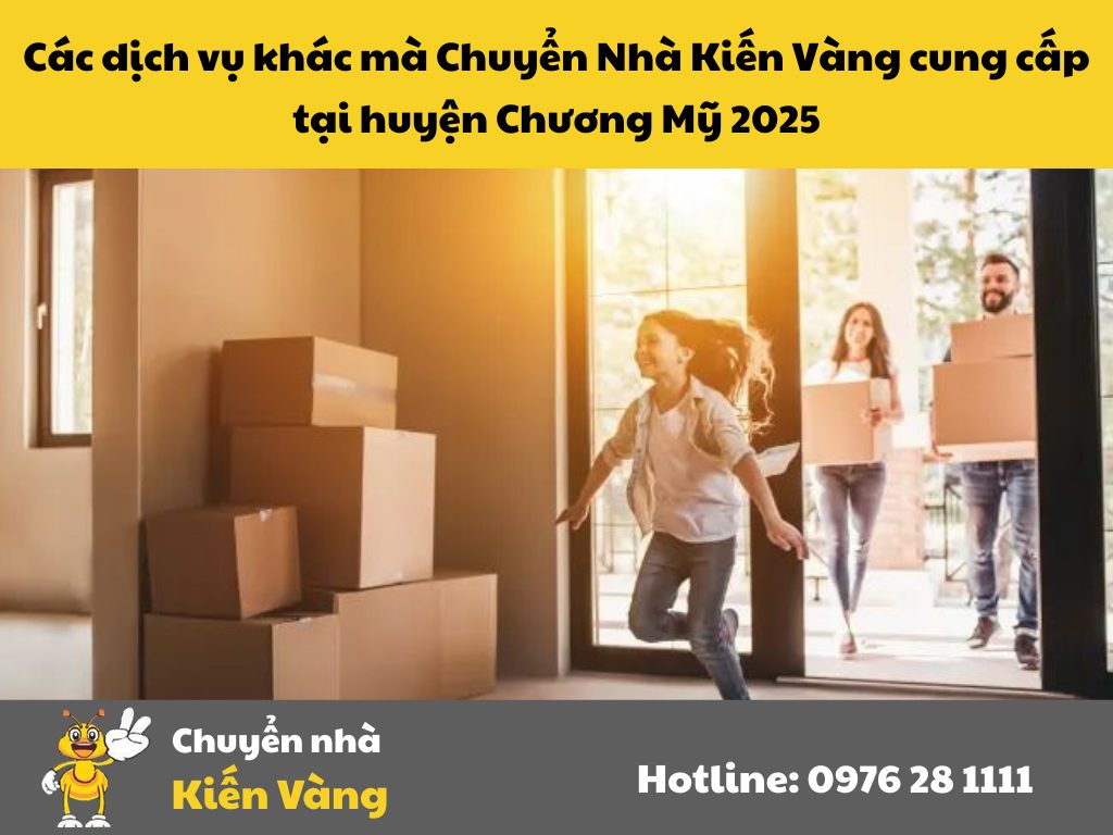 Các dịch vụ khác mà Chuyển Nhà Kiến Vàng cung cấp tại huyện Chương Mỹ 2025