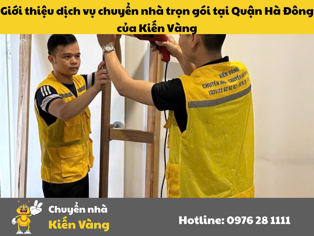 Giới thiệu dịch vụ chuyển nhà trọn gói tại Quận Hà Đông của Kiến Vàng