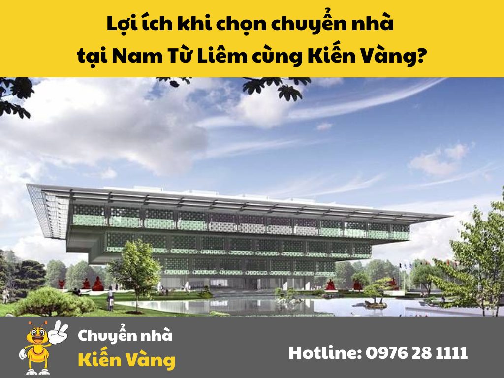 Lợi ích khi chọn chuyển nhà tại Nam Từ Liêm cùng Kiến Vàng?