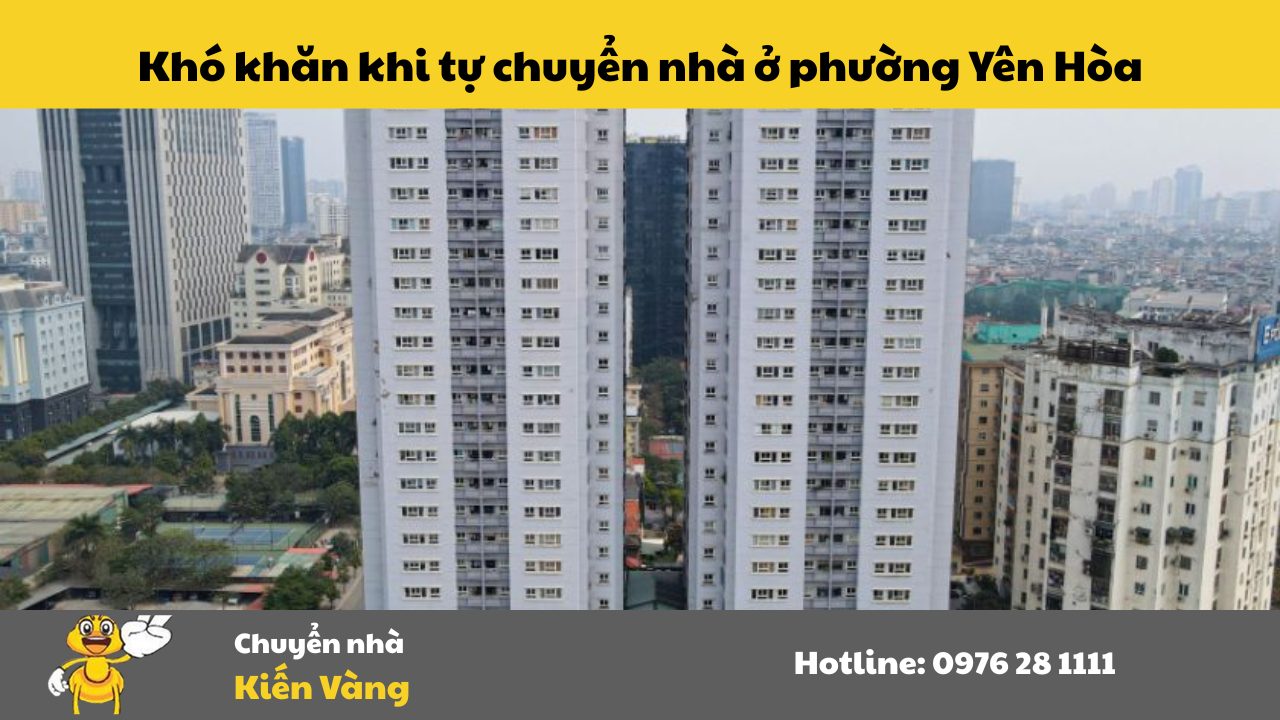 Chuyển nhà tại Phường Yên Hòa, Quận Cầu Giấy 3 Khó khăn khi tự chuyển nhà ở phường Yên Hòa