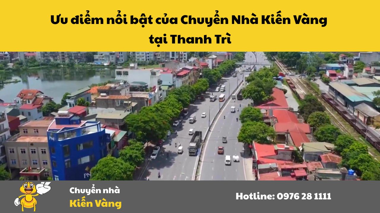 Chuyển nhà trọn gói tại Thanh Trì Hà Nội 6 Ưu điểm nổi bật của Chuyển Nhà Kiến Vàng tại Thanh Trì
