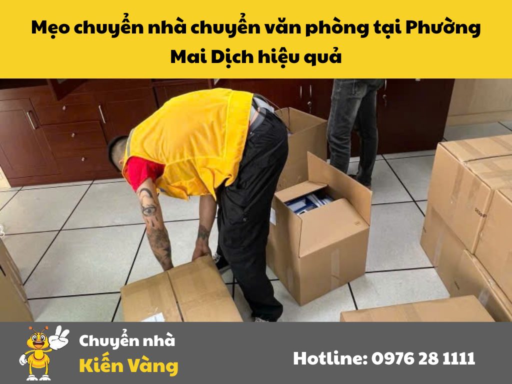 Mẹo chuyển nhà chuyển văn phòng tại Phường Mai Dịch hiệu quả