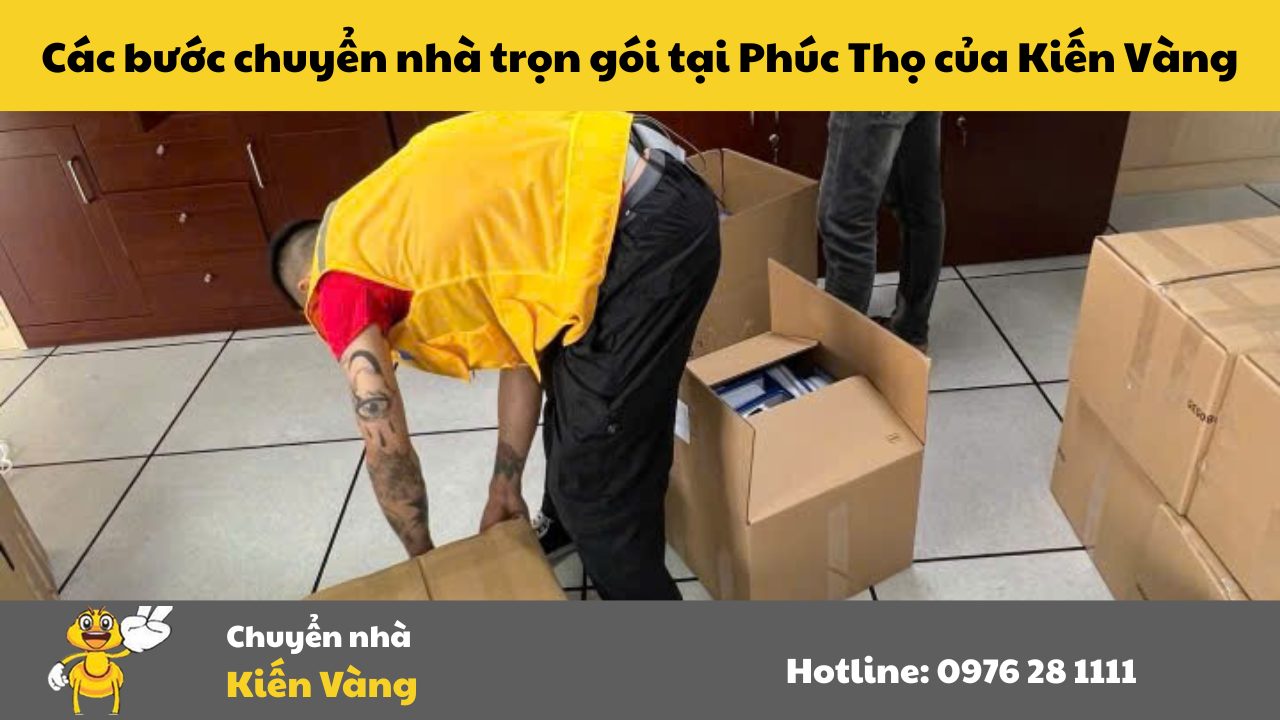 Chuyển nhà tại huyện Phúc Thọ, Hà Nội 7 Các bước chuyển nhà trọn gói tại Phúc Thọ của Kiến Vàng