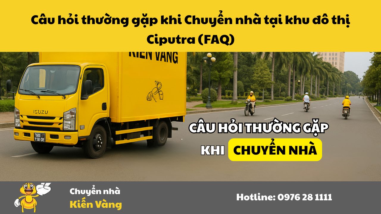Câu hỏi thường gặp khi Chuyển nhà tại khu đô thị Ciputra (FAQ)