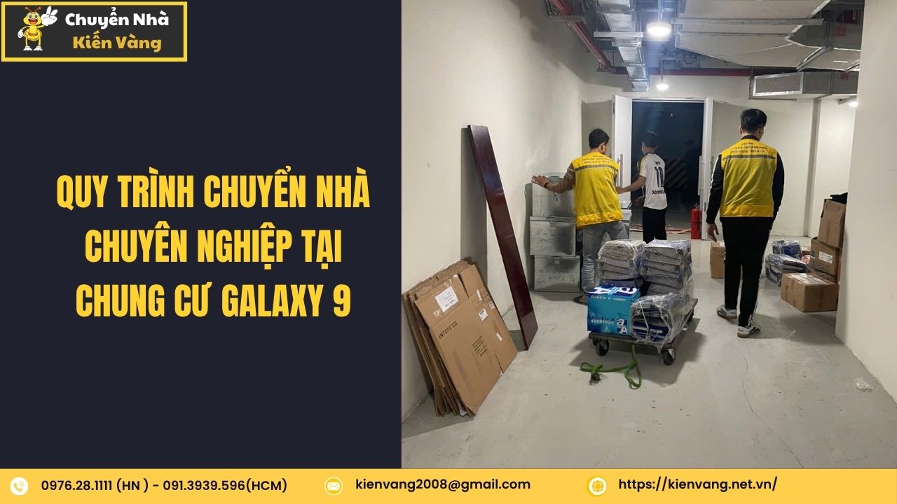 Dịch vụ chuyển nhà trọn gói tại căn hộ chung cư Galaxy 9 3 Quy trình chuyển nhà chuyên nghiệp tại chung cư Galaxy 9