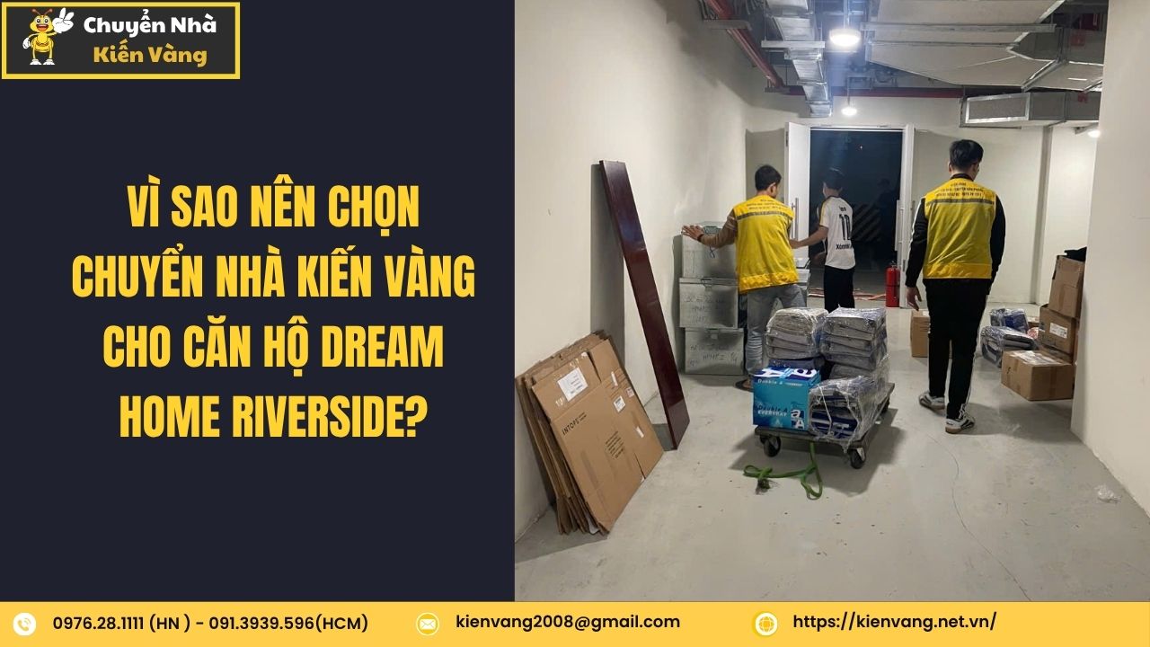 Chuyển nhà trọn gói tại Dream Home Riverside nhanh chóng, giá rẻ 5 Vì Sao Nên Chọn Chuyển Nhà Kiến Vàng Cho Căn Hộ Dream Home Riverside?