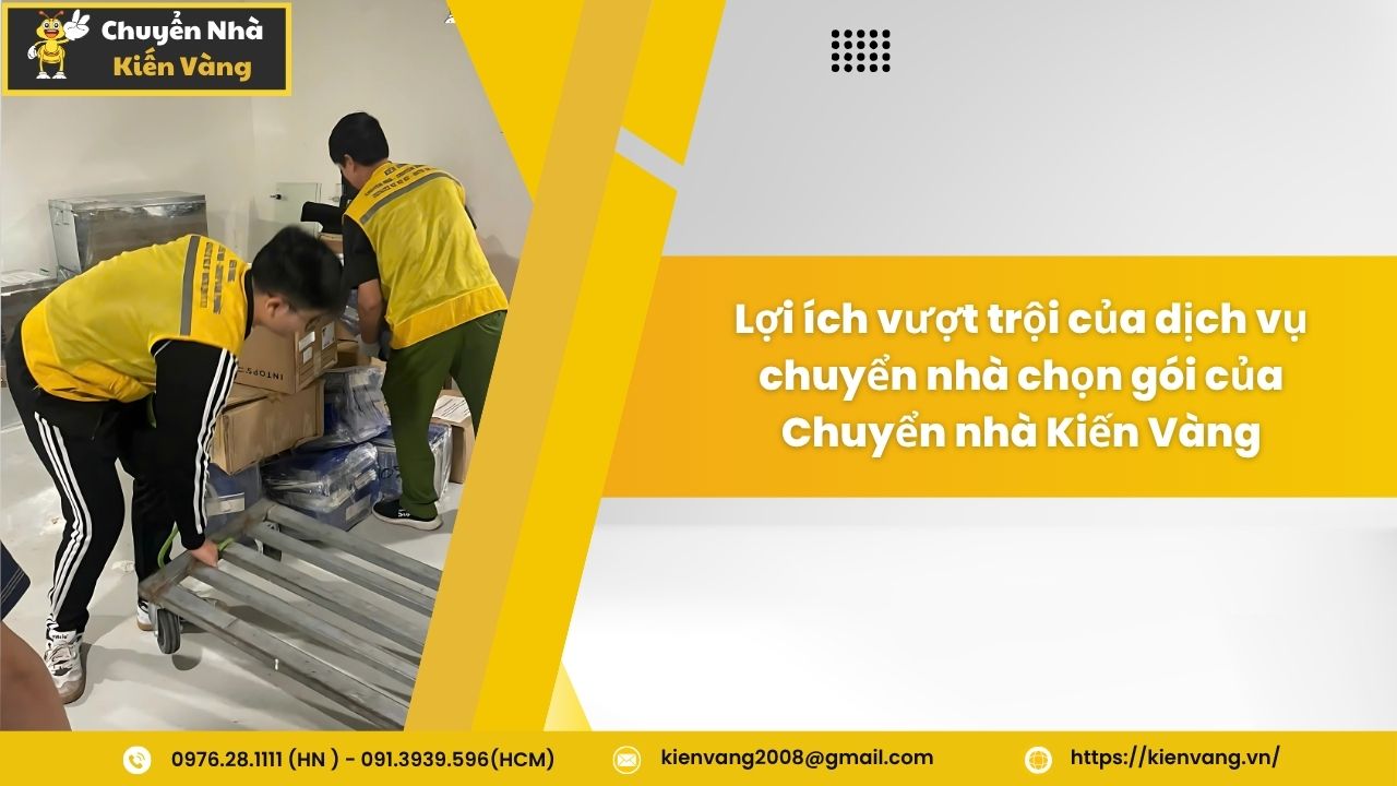 Dịch vụ chuyển nhà trọn gói tại căn hộ chung cư Galaxy 9 4 Lợi ích vượt trội của dịch vụ chuyển nhà chọn gói của Chuyển nhà Kiến Vàng