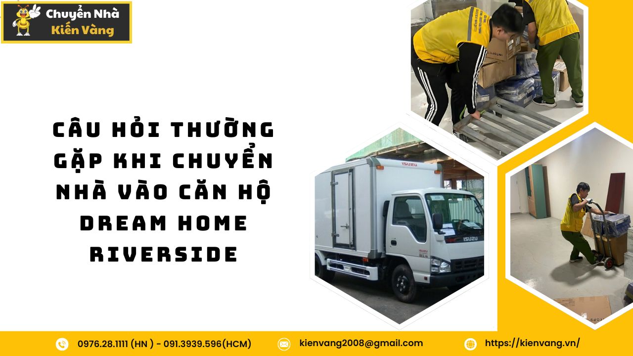 Chuyển nhà trọn gói tại Dream Home Riverside nhanh chóng, giá rẻ 7 Câu Hỏi Thường Gặp Khi Chuyển Nhà Vào Căn Hộ Dream Home Riverside