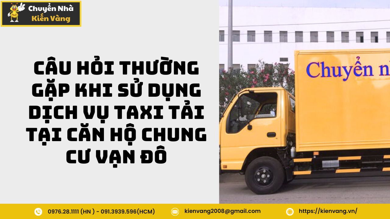 Dịch vụ taxi tải tại căn hộ chung cư Vạn Đô Quận 4 giá rẻ 7 Câu hỏi thường gặp khi sử dụng dịch vụ taxi tải tại căn hộ chung cư Vạn Đô