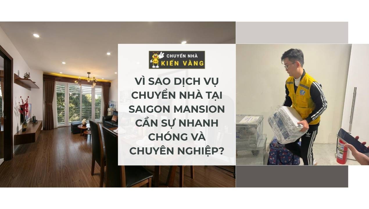Chuyển nhà trọn gói tại chung cư Saigon Mansion 2 Vì sao dịch vụ chuyển nhà tại Saigon Mansion cần sự nhanh chóng và chuyên nghiệp?