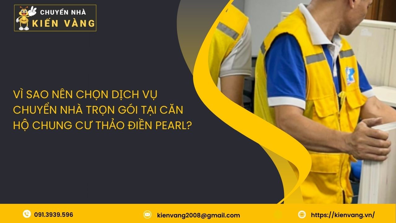 Dịch vụ chuyển nhà trọn gói tại Thảo Điền Pearl Quận 2 TPHCM 3 Vì sao nên chọn dịch vụ chuyển nhà trọn gói tại căn hộ chung cư Thảo Điền Pearl?