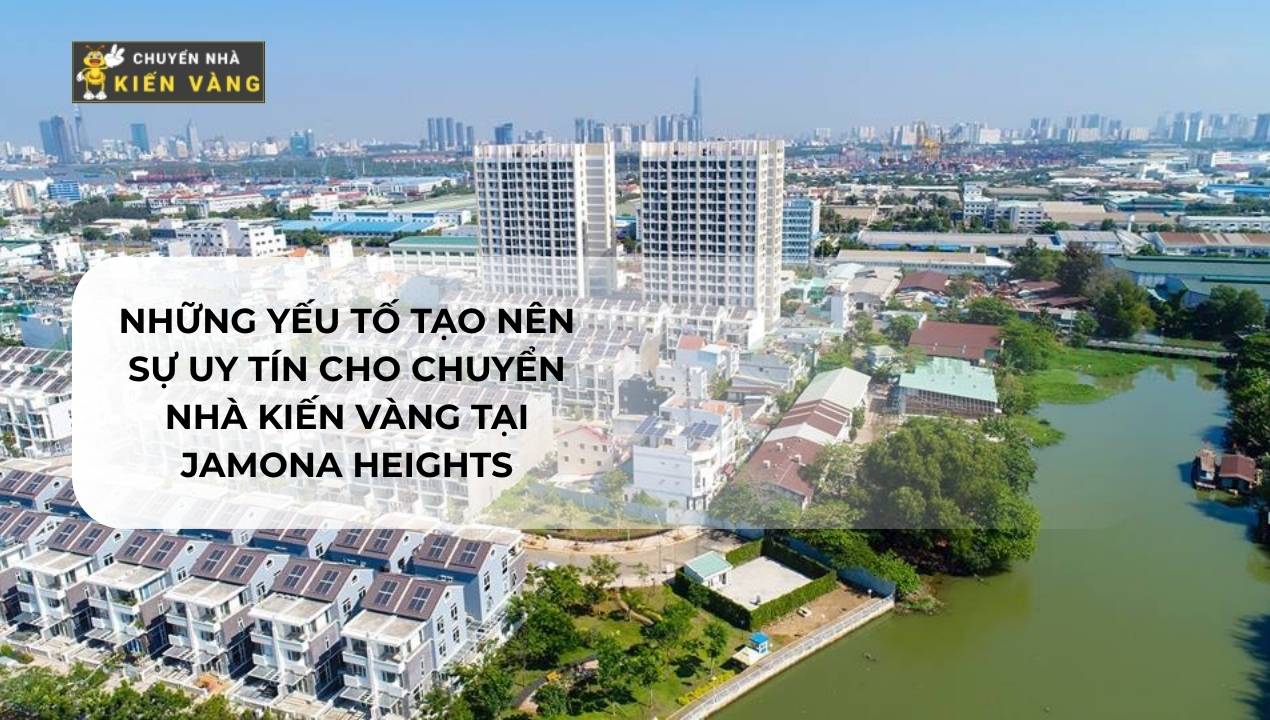 Chuyển văn phòng trọn gói tại căn hộ Jamona Heights quận 7 4 Những yếu tố tạo nên sự uy tín cho Chuyển Nhà Kiến Vàng tại Jamona Heights