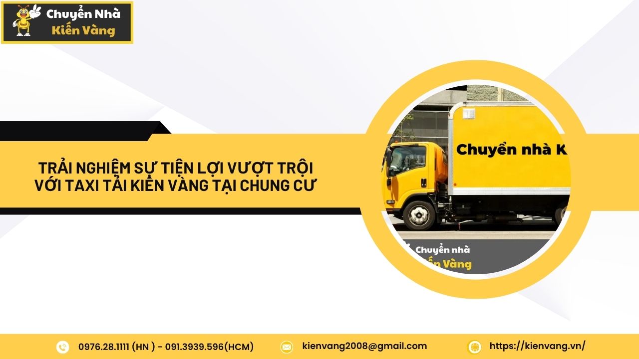 Dịch vụ taxi tải tại căn hộ chung cư Vạn Đô Quận 4 giá rẻ 2 Trải nghiệm sự tiện lợi vượt trội với Taxi Tải Kiến Vàng tại chung cư