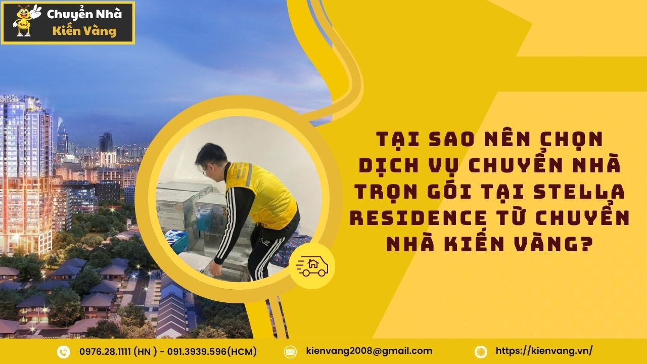 Chuyển nhà trọn gói tại Stella Residence chuyên nghiệp 24/7 2 Tại sao nên chọn dịch vụ chuyển nhà trọn gói tại Stella Residence từ Chuyển nhà Kiến Vàng?