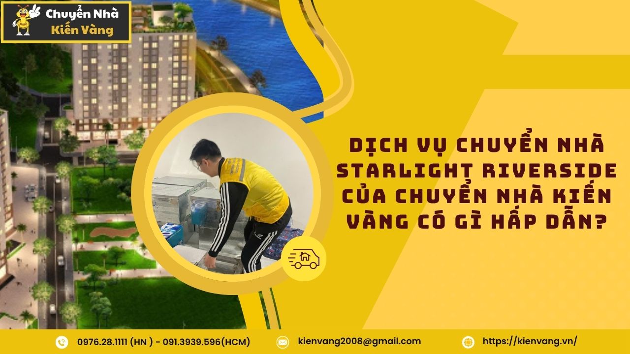 Dịch vụ chuyển nhà tại Starlight Riverside giá tốt ở quận 6 2 Dịch Vụ Chuyển Nhà Starlight Riverside Của Chuyển Nhà Kiến Vàng Có Gì Hấp Dẫn?