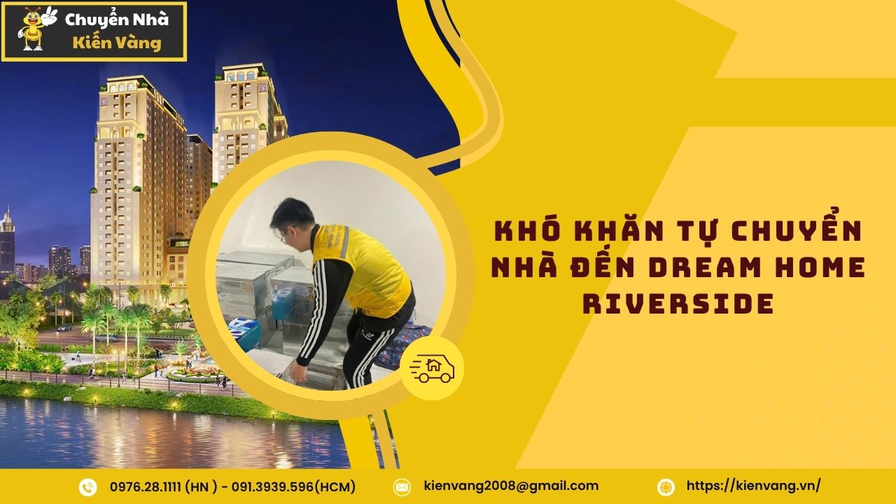 Chuyển nhà trọn gói tại Dream Home Riverside nhanh chóng, giá rẻ 2 Khó Khăn Tự Chuyển Nhà Đến Dream Home Riverside