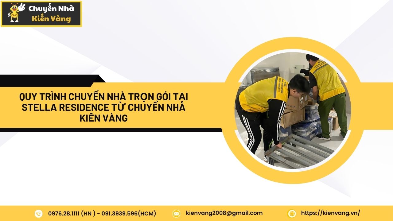 Chuyển nhà trọn gói tại Stella Residence chuyên nghiệp 24/7 3 Quy trình chuyển nhà trọn gói tại Stella Residence từ Chuyển nhà Kiến Vàng