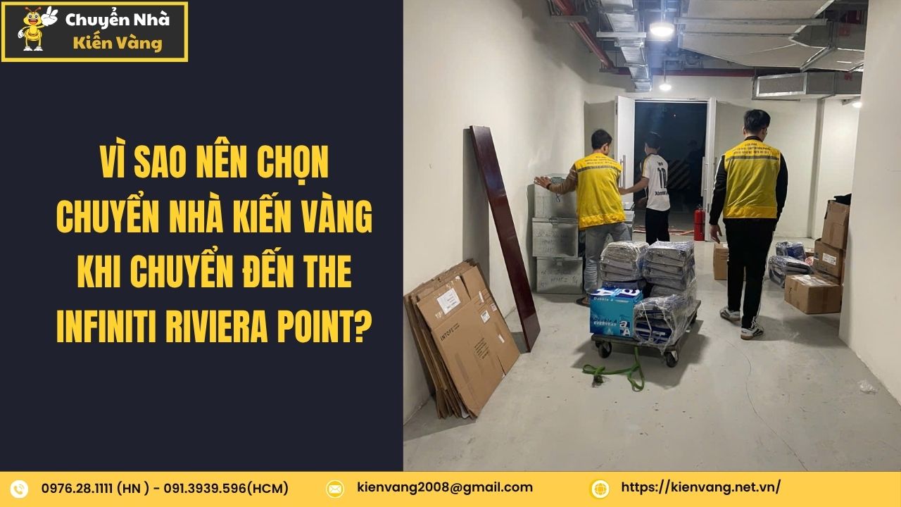 Chuyển nhà trọn gói tại căn hộ chung cư The Infiniti Riviera Point 4 Vì sao nên chọn Chuyển Nhà Kiến Vàng khi chuyển đến The Infiniti Riviera Point?