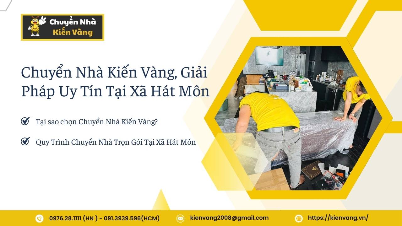 Dịch Vụ Chuyển Nhà Trọn Gói Xã Hát Môn Chuyên Nghiệp 3 Chuyển Nhà Kiến Vàng, Giải Pháp Uy Tín Tại Xã Hát Môn