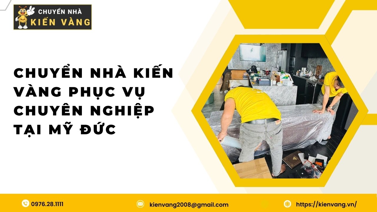 Chuyển Nhà Kiến Vàng phục vụ chuyên nghiệp tại Mỹ Đức