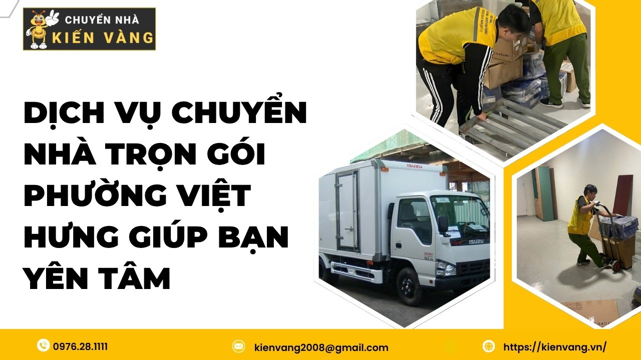 Dịch vụ chuyển nhà trọn gói Phường Việt Hưng giúp bạn yên tâm