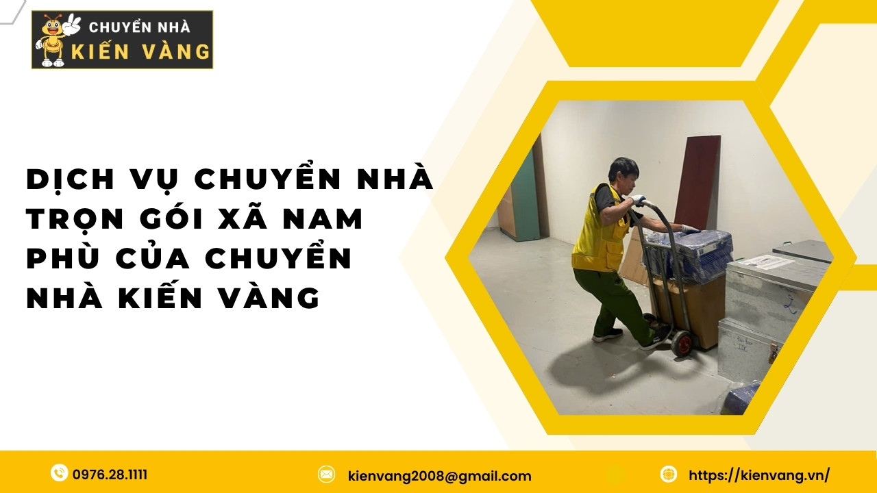 Dịch vụ chuyển nhà trọn gói xã Nam Phù uy tín và nhanh chóng 3 Dịch vụ chuyển nhà trọn gói xã Nam Phù của Chuyển Nhà Kiến Vàng
