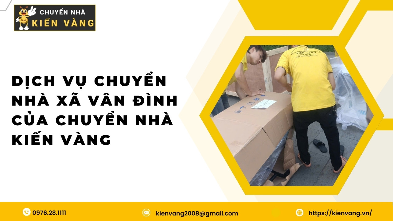 Dịch vụ chuyển nhà xã Vân Đình uy tín, nhanh gọn và tiết kiệm 3 Dịch vụ chuyển nhà xã Vân Đình của Chuyển Nhà Kiến Vàng