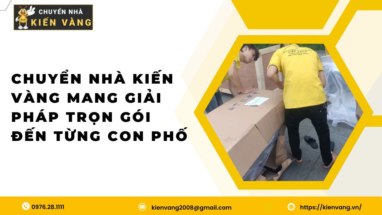 Chuyển Nhà Kiến Vàng Mang Giải Pháp Trọn Gói Đến Từng Con Phố