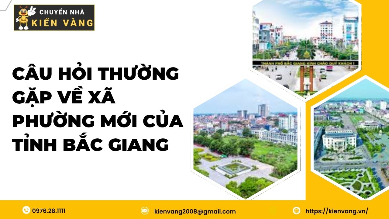 Câu hỏi thường gặp về xã phường mới của tỉnh Bắc Giang