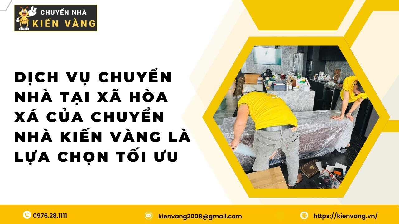 Giải pháp chuyển nhà xã Hòa Xá nhanh gọn và tiết kiệm 4 Dịch vụ chuyển nhà tại xã Hòa Xá của Chuyển Nhà Kiến Vàng là lựa chọn tối ưu