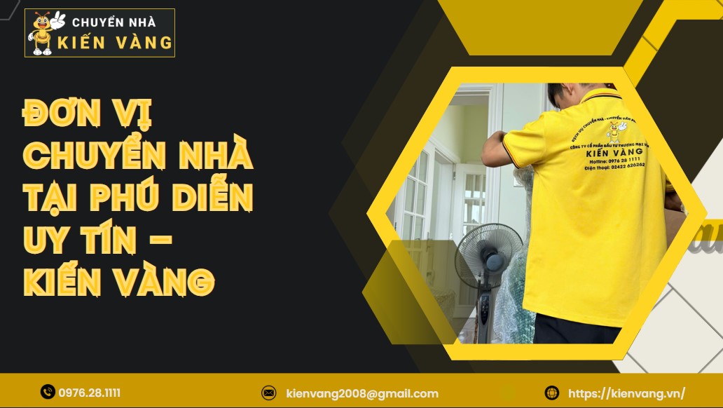 Chuyển Nhà Trọn Gói Tại Phường Phú Diễn 3 Đơn vị chuyển nhà tại Phú Diễn uy tín – Kiến Vàng