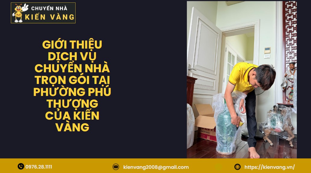 Chuyển nhà trọn gói Phường Phú Thượng 2 Giới thiệu dịch vụ chuyển nhà trọn gói tại phường Phú Thượng của Kiến Vàng