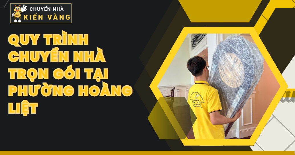Chuyển Nhà Trọn Gói Tại Phường Hoàng Liệt 3 Quy Trình Chuyển Nhà Trọn Gói Tại Phường Hoàng Liệt